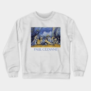 Bathers (Les Grandes Baigneuses) by Paul Cezanne Crewneck Sweatshirt